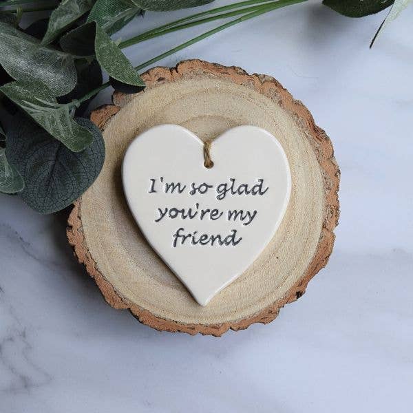 Friend - So glad you're my friend - Handmade ceramic heart