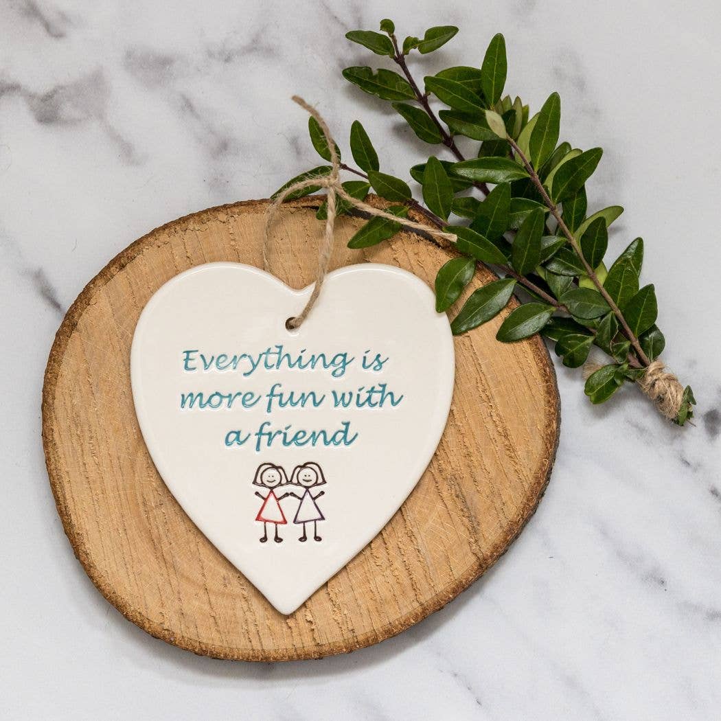 Friend - Everything more fun - Handmade ceramic heart