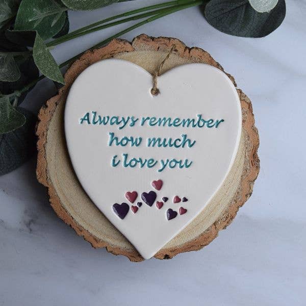Love - Always remember, love you  - Handmade ceramic heart