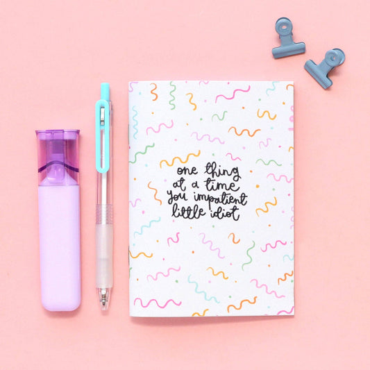 A6 notebook - one thing at a time you impatient idiot