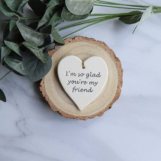 Friend - So glad you're my friend - Handmade ceramic heart