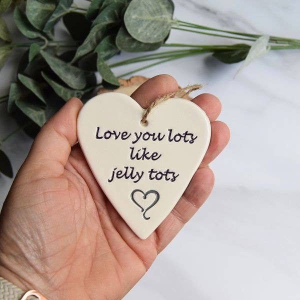 Love - Love you lots like jelly tots -Handmade ceramic heart