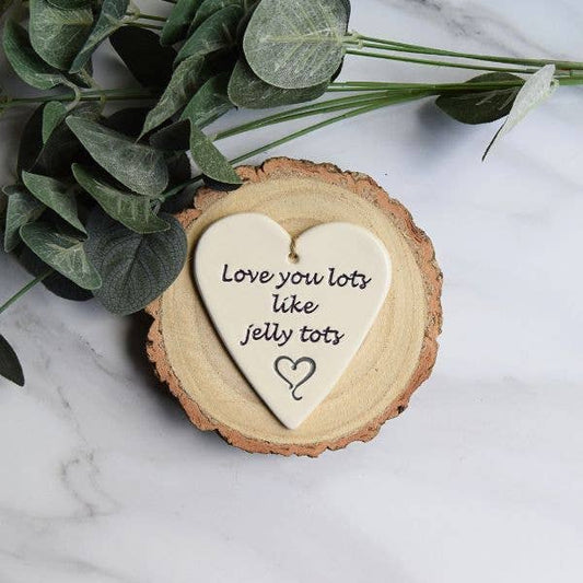 Love - Love you lots like jelly tots -Handmade ceramic heart