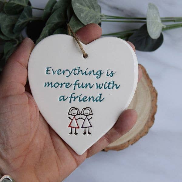Friend - Everything more fun - Handmade ceramic heart