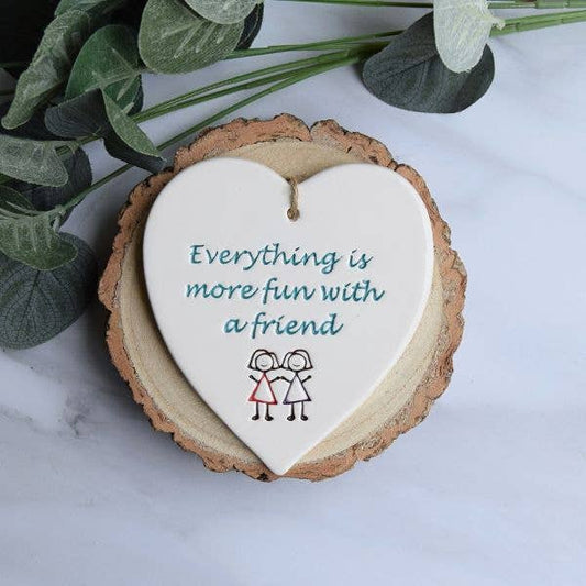 Friend - Everything more fun - Handmade ceramic heart