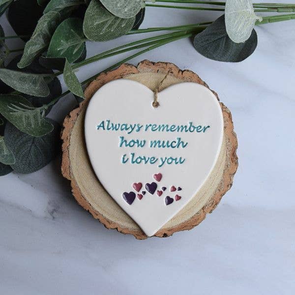 Love - Always remember, love you  - Handmade ceramic heart