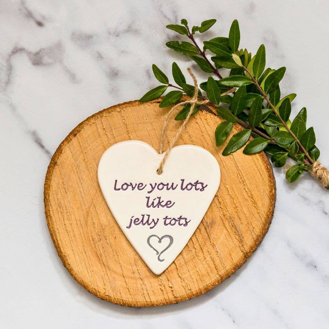 Love - Love you lots like jelly tots -Handmade ceramic heart