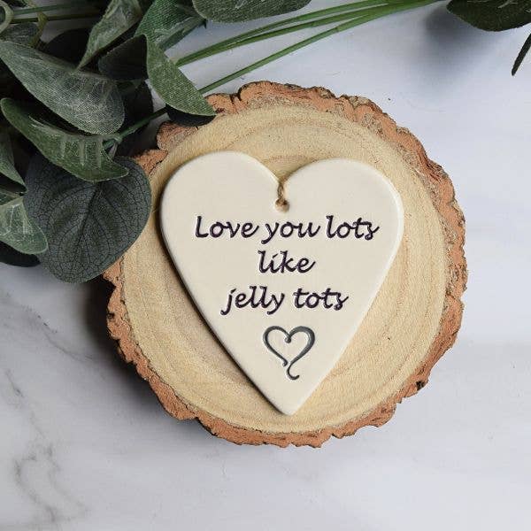 Love - Love you lots like jelly tots -Handmade ceramic heart